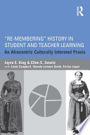 Re-membering history in student and teacher learning : an Afrocentric culturally informed praxis /
