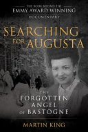 Searching for Augusta : the forgotten angel of Bastogne /