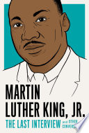 Martin Luther King, Jr.: The last interview : and other conversations /