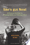 She's got next : a story of getting in, staying open, and taking a shot /
