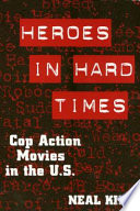Heroes in hard times : cop action movies in the U.S. /