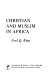 Christian and Muslim in Africa /