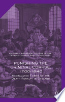 Punishing the Criminal Corpse, 1700-1840 : Aggravated Forms of the Death Penalty in England /