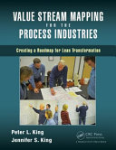 Value Stream Mapping for the process industries : creating a roadmap for lean transformation /