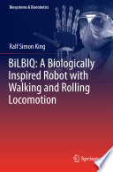 BiLBIQ : a biologically inspired robot with walking and rolling locomotion /