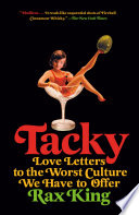 Tacky : love letters to the worst culture we have to offer /