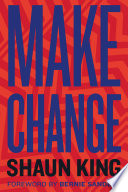 Make change : how to fight injustice, dismantle systemic oppression, and own our future /