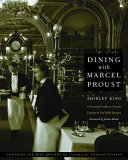 Dining with Marcel Proust : a practical guide to French cuisine of the Belle Epoque /