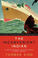 The inconvenient Indian illustrated : a curious account of Native people in North America /