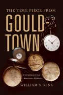 The timepiece from Gouldtown : an initiation into American mysteries.