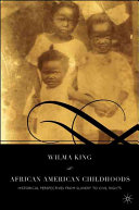 African American childhoods : historical perspectives from slavery to civil rights /