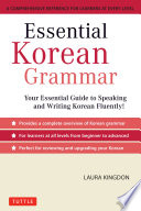 Essential Korean grammar : a comprehensive reference for learners at every level /