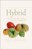 Hybrid : the history and science of plant breeding /