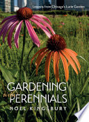 Gardening with perennials : lessons from Chicago's Lurie Garden /