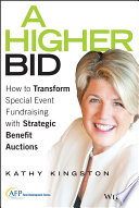 A higher bid : how to transform special event fundraising with strategic auctions /
