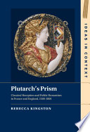 Plutarch's prism : classical reception and public humanism in France and England, 1500-1800 /