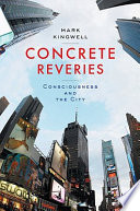 Concrete reveries : consciousness and the city /