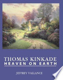 Thomas Kinkade : heaven on earth /