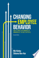 Changing Employee Behavior : How to Drive Performance by Bringing out the Best in People /