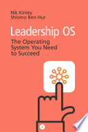 Leadership OS : The Operating System You Need to Succeed /