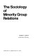 The sociology of minority group relations /