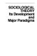 Sociological theory : its development and major paradigms /