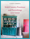 Irish country furniture and furnishings 1700-2000 /