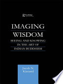 Imaging wisdom : seeing and knowing in the art of Indian Buddhism /