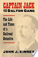 Captain Jack and the Dalton Gang : the life and times of a railroad detective /