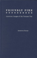 Friendly fire : American images of the Vietnam War /
