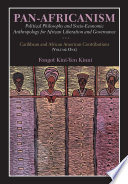 Pan-Africanism. political philosophy and socio-economic anthropology for African liberation and governance : Caribbean and African American contributions /