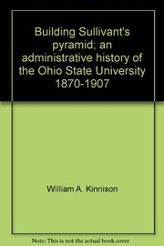 Building Sullivant's pyramid ; an administrative history of the Ohio State University, 1870-1907 /