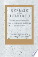 Refuge of the honored : social organization in a Japanese retirement community /