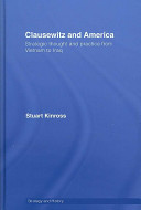 Clausewitz and America : strategic thought and practice from Vietnam to Iraq /
