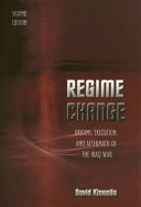 Regime change : origins, execution, and aftermath of the Iraq war /