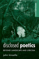 Disclosed poetics : beyond landscape and lyricism /