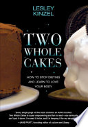 Two whole cakes : how to stop dieting and learn to love your body /