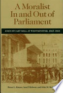 A moralist in and out of Parliament : John Stuart Mill at Westminster, 1865-1868 /