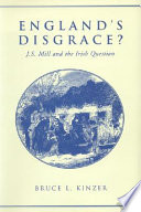 England's disgrace? : J.S. Mill and the Irish question /