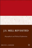 J.S. Mill revisited : biographical and political explorations /