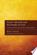 Israel's messiah and the people of God : a vision for Messianic Jewish covenant fidelity /