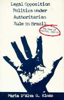 Legal opposition politics under authoritarian rule in Brazil : the case of the MDB, 1966-79 /