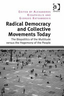 Radical democracy and collective movements today : the biopolitics of the multitude versus the hegemony of the people /