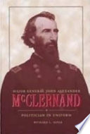 Major General John Alexander McClernand : politician in uniform /