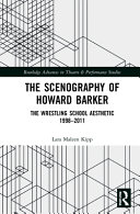 The scenography of Howard Barker : the Wrestling School aesthetic 1998-2011 /