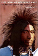 Viet Cong at Wounded Knee : the trail of a Blackfeet activist /