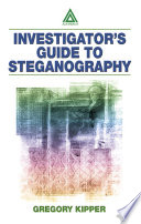 Investigator's guide to steganography /