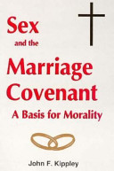 Sex and the marriage covenant : a basis for morality /