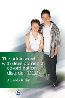 The adolescent with developmental co-ordination disorder (DCD) /