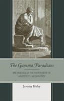 The Gamma paradoxes : an analysis of the fourth book of Aristotles Metaphysics /